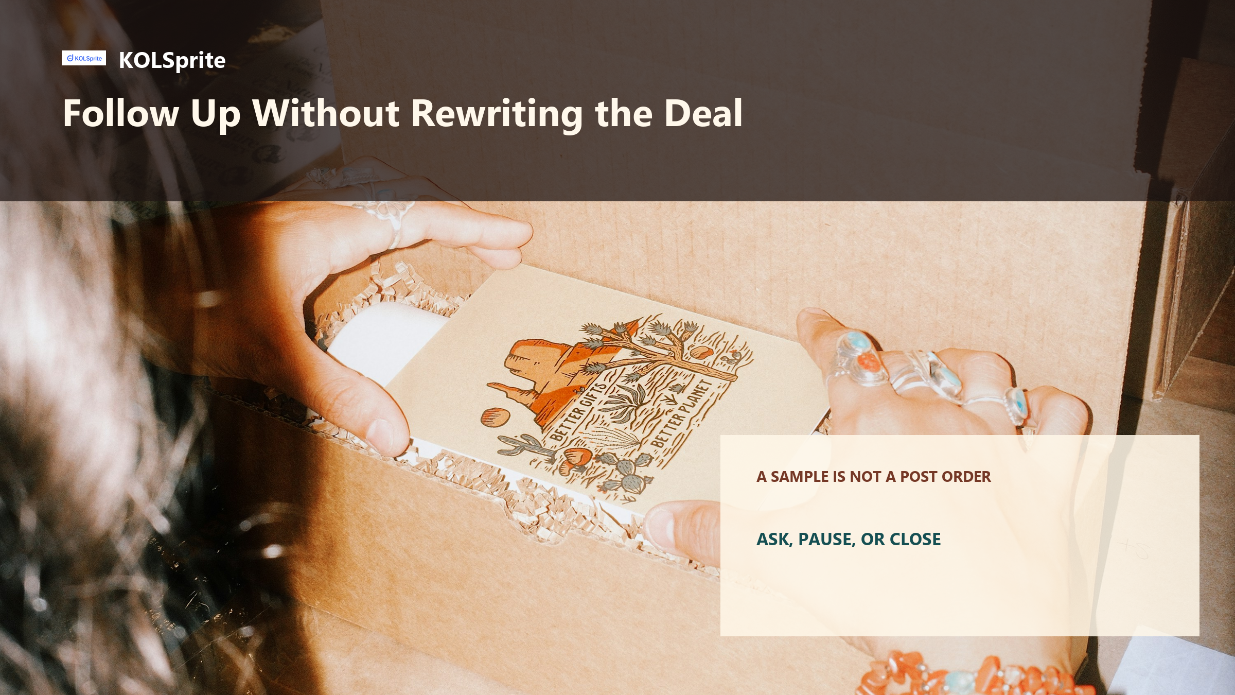 KOLSprite cover showing hands opening a seeded product package with the headline Follow Up Without Rewriting the Deal.